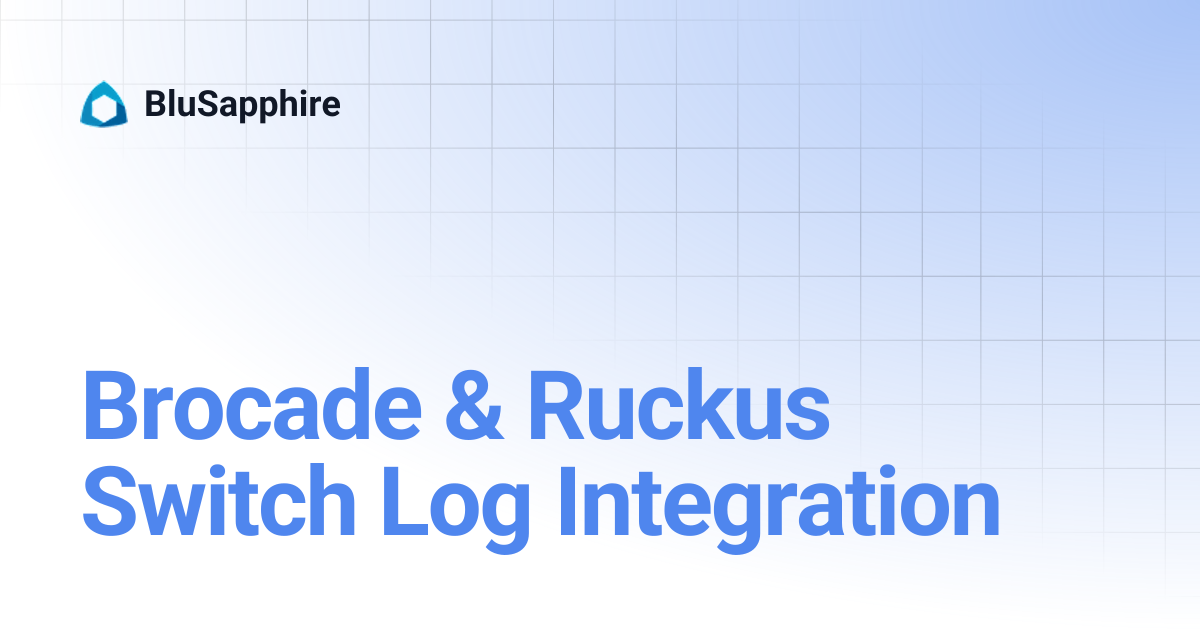 Brocade & Ruckus Switch Log Integration | BluSapphire